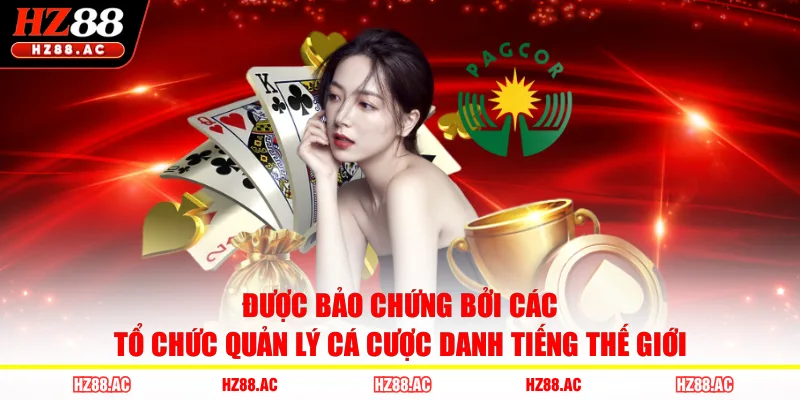 Được bảo chứng bởi các tổ chức quản lý cá cược danh tiếng thế giới 